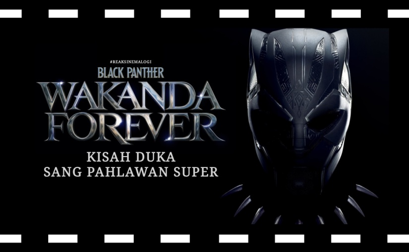 Black Panther: Wakanda Forever: Kisah Duka Sang Pahlawan Super